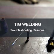 TIG Welding Troubleshooting Reasons