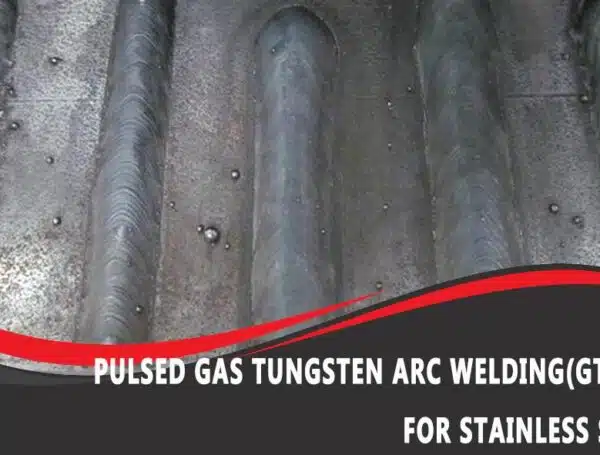 Pulsed Gas Tungsten Arc Welding(GTAW) For Stainless Steel